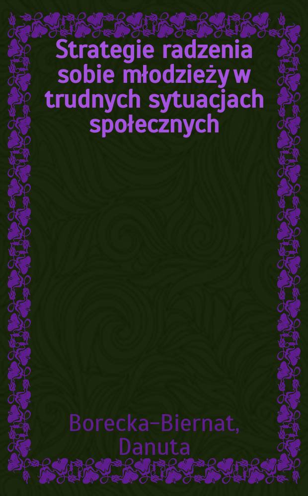 Strategie radzenia sobie młodzieży w trudnych sytuacjach społecznych : psychospołeczne uwarunkowania = Стратегия самопомощи молодежи в трудных социальных ситуациях: Социально-психологические обоснования