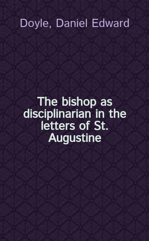 The bishop as disciplinarian in the letters of St. Augustine = Епископ как пример поведения в письмах Святого Августина