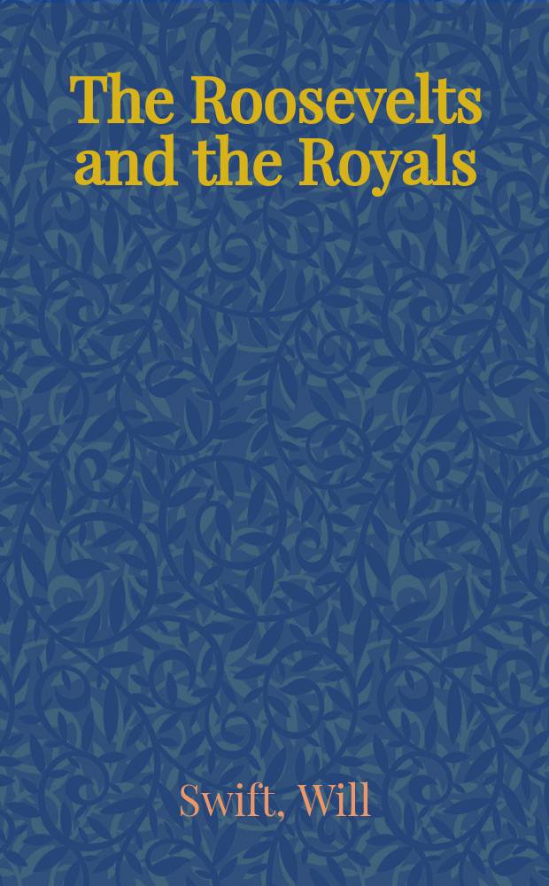 The Roosevelts and the Royals : Franklin and Eleanor, the King and Queen of England, und the friendship that changed history = Рузвельты и королевские особы
