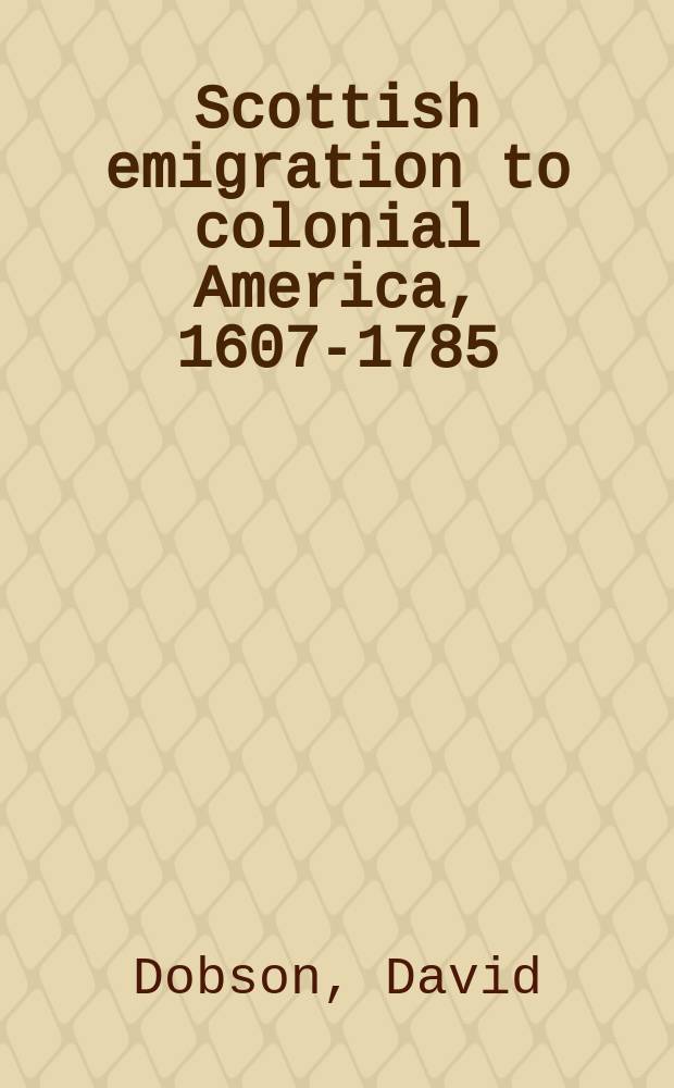Scottish emigration to colonial America, 1607-1785 = Шотландские эмигранты в колониальную Америку, 1607-1785