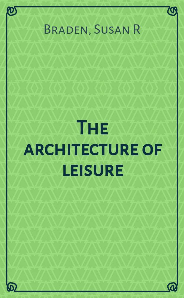 The architecture of leisure : the Florida resort hotels of Henry Flagler and Henry Plant = Архитектура свободы: курортные отели Флориды Генри Флаглера и Генри Планта