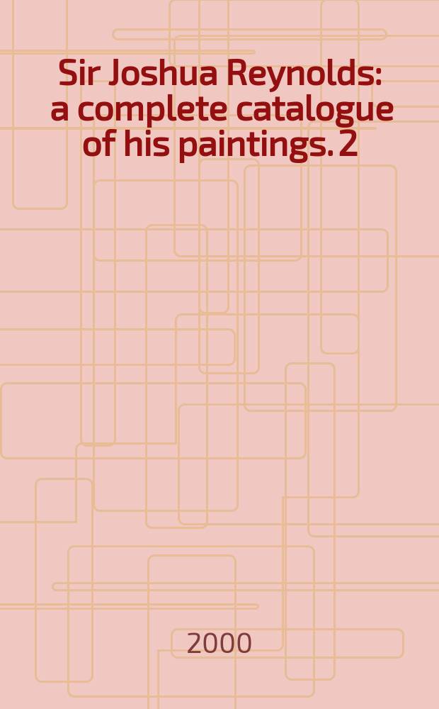 Sir Joshua Reynolds : a complete catalogue of his paintings. [2] : Plates
