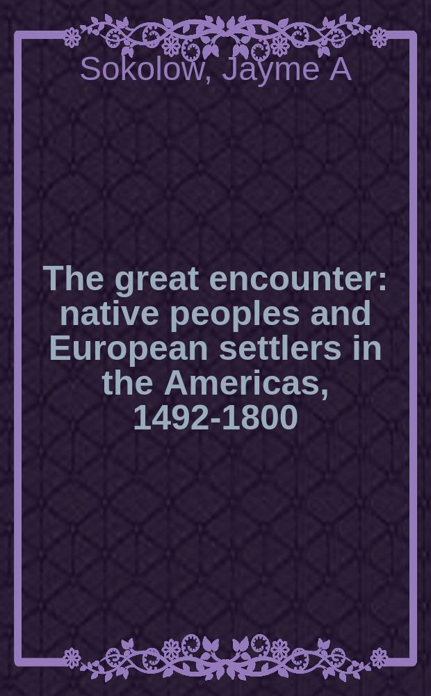 The great encounter : native peoples and European settlers in the Americas, 1492-1800 = Великое столкновение