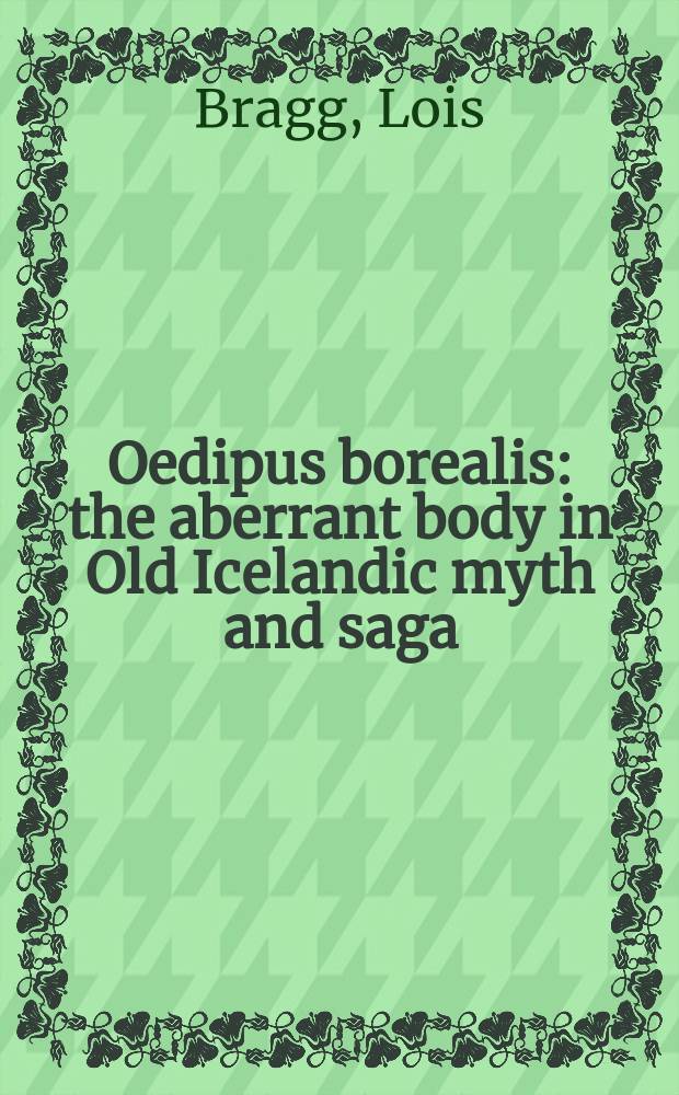 Oedipus borealis : the aberrant body in Old Icelandic myth and saga = Северный Эдип: увечия в древнеисландских мифах и сагах