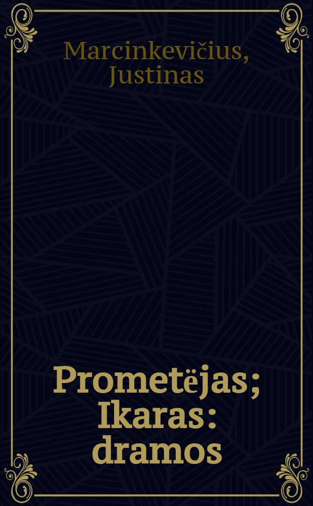 Prometёjas; Ikaras: dramos / Justinas Marcinkevičius