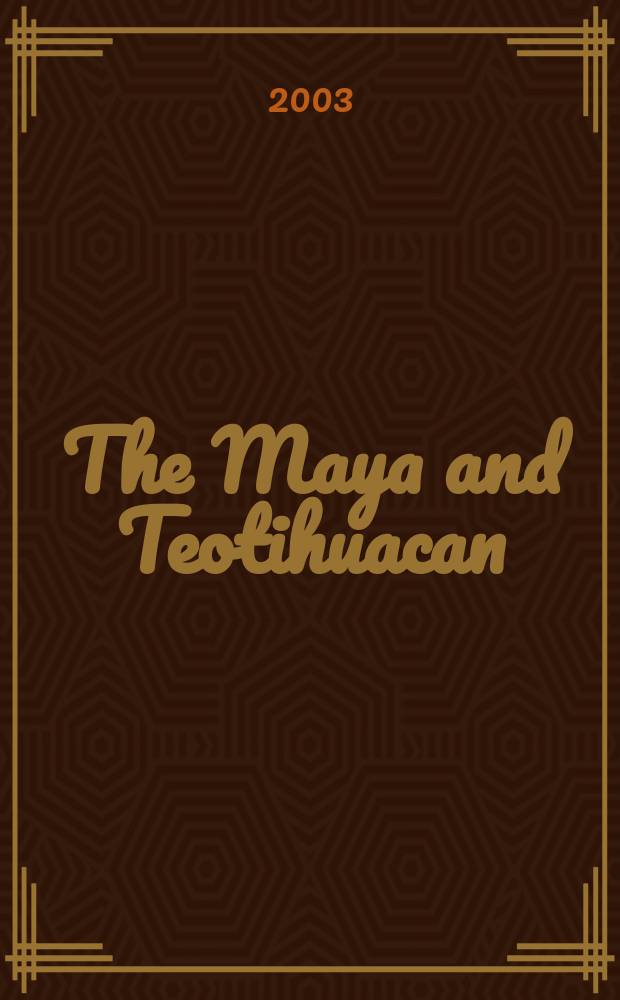 The Maya and Teotihuacan : reinterpreting early classic interaction = Майя и Теотихуакан