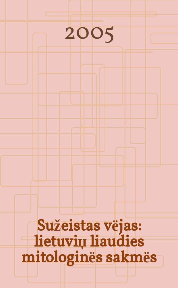 Sužeistas vёjas : lietuviџ liaudies mitologinёs sakmёs = Раненый ветер: литовские народные мифологические сказания