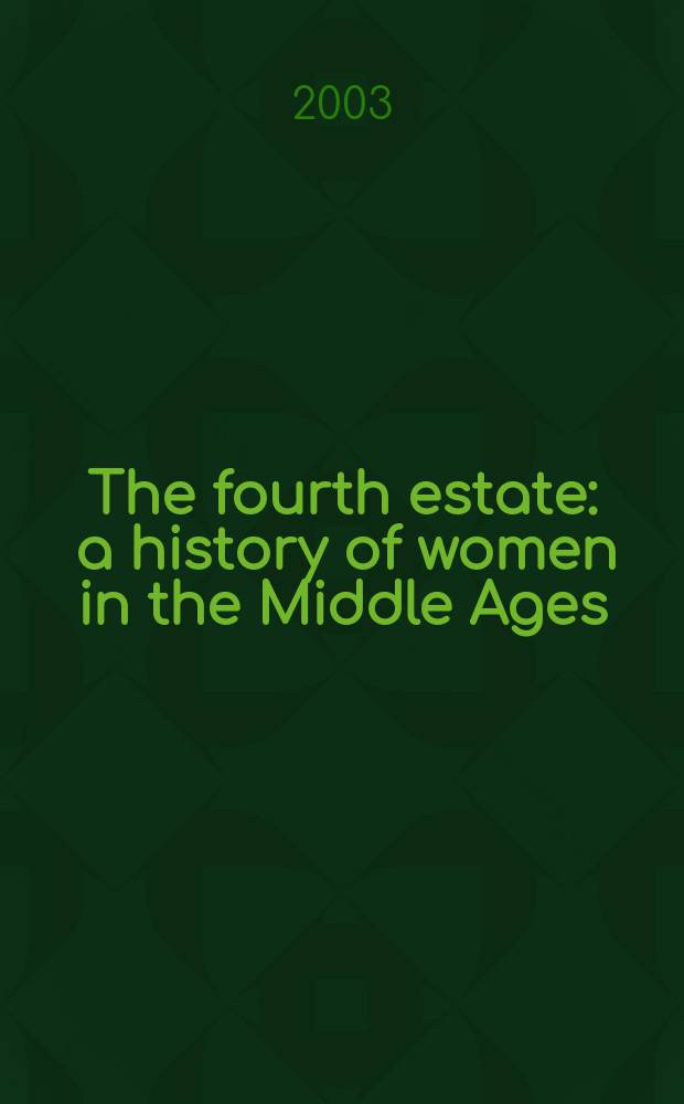 The fourth estate : a history of women in the Middle Ages = Четвертое государство: история женщин в Средние века