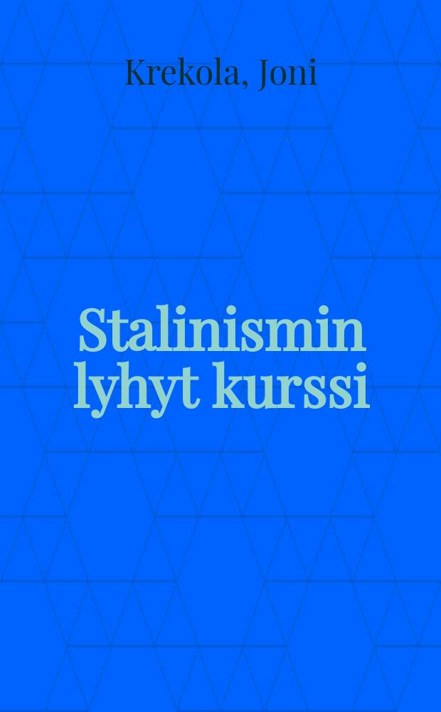 Stalinismin lyhyt kurssi : suomalaiset Moskovan Lenin-koulussa = Краткий курс сталинизма
