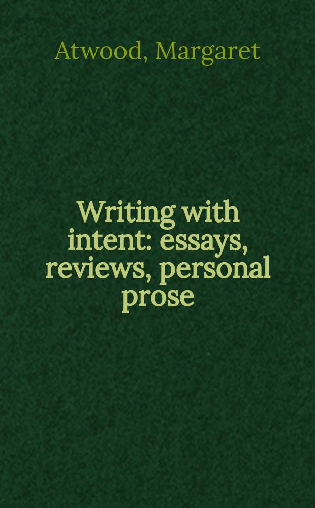 Writing with intent : essays, reviews, personal prose: 1983-2005 = Писать с целью.