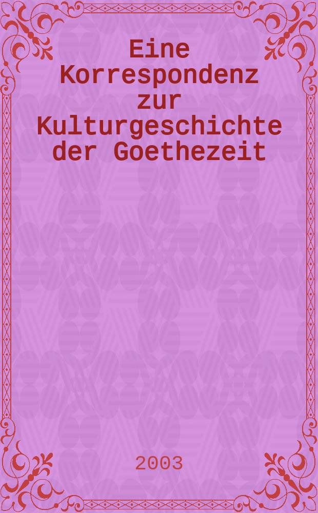 Eine Korrespondenz zur Kulturgeschichte der Goethezeit = Переписка к истории культуры эпохи Гете