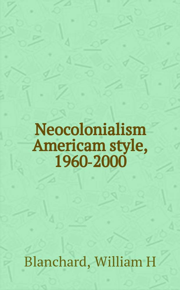 Neocolonialism Americam style, 1960-2000 = Неоколониализм американского стиля, 1600-2000