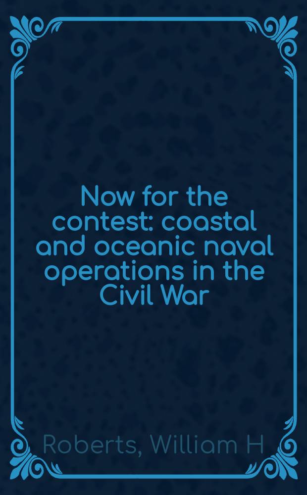 Now for the contest : coastal and oceanic naval operations in the Civil War = Подходящий момент для противостояния: береговые и океанические операции в Гражданской войне