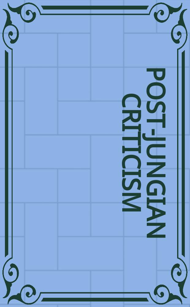 Post-Jungian criticism : theory and practice = Пост-юнговский критицизм = Теория и практика критики после Юнга