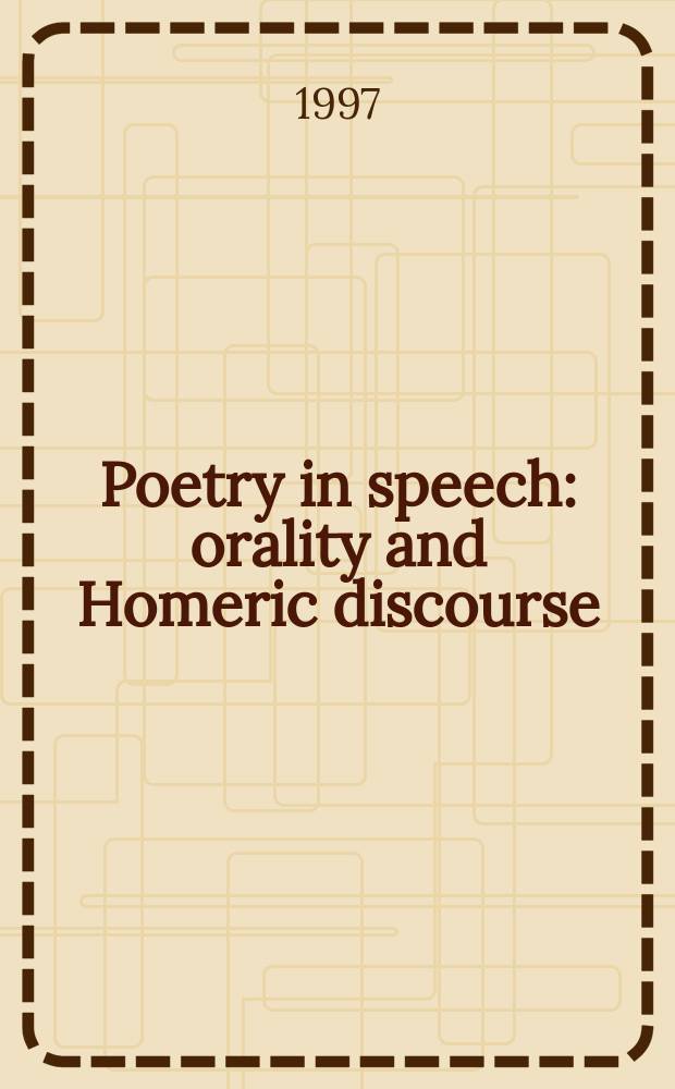 Poetry in speech : orality and Homeric discourse = Поэзия речи: устная речь и поэтическая речь у Гомера