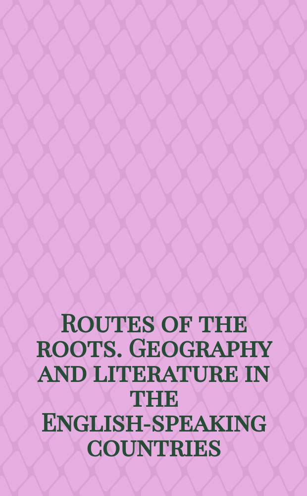 Routes of the roots. Geography and literature in the English-speaking countries = Дороги и источники