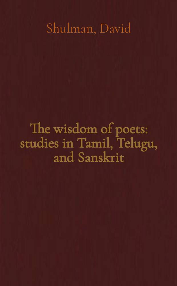 The wisdom of poets : studies in Tamil, Telugu, and Sanskrit = Мудрость поэтов