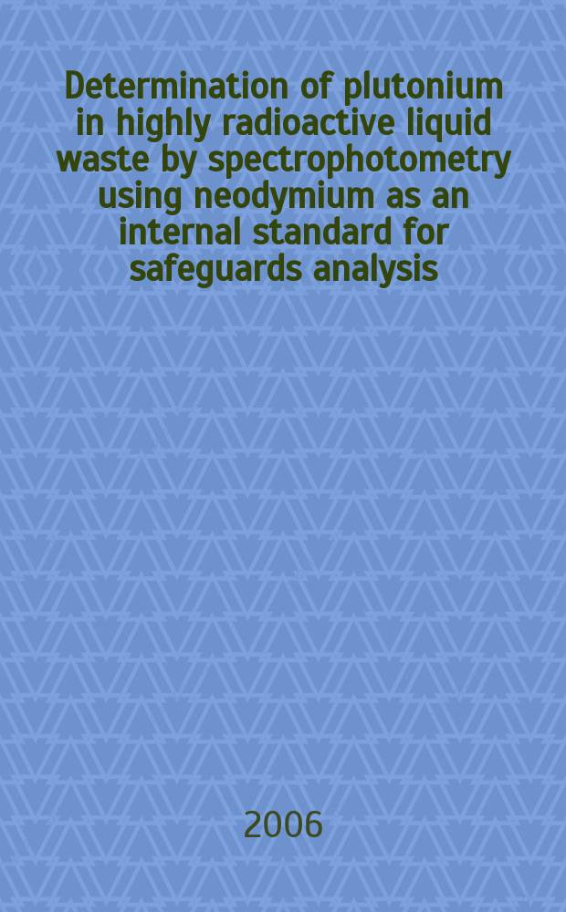 Determination of plutonium in highly radioactive liquid waste by spectrophotometry using neodymium as an internal standard for safeguards analysis : Japan support program for agency safeguards (JASPAS) JC-19