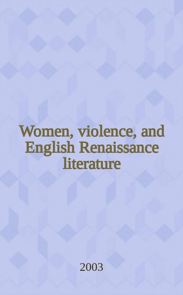Women, violence, and English Renaissance literature : essays honoring Paul Jorgensen = Женщина,насилие и английская литература эпохи Ренессанса