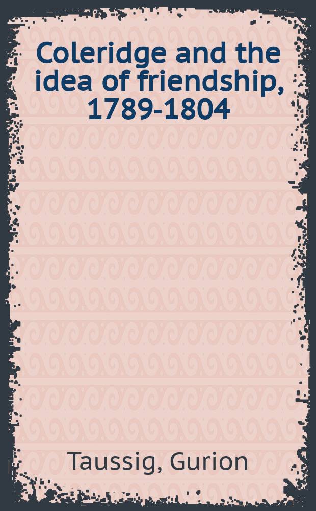 Coleridge and the idea of friendship, 1789-1804 = Колридж и идея дружбы,1789-1804
