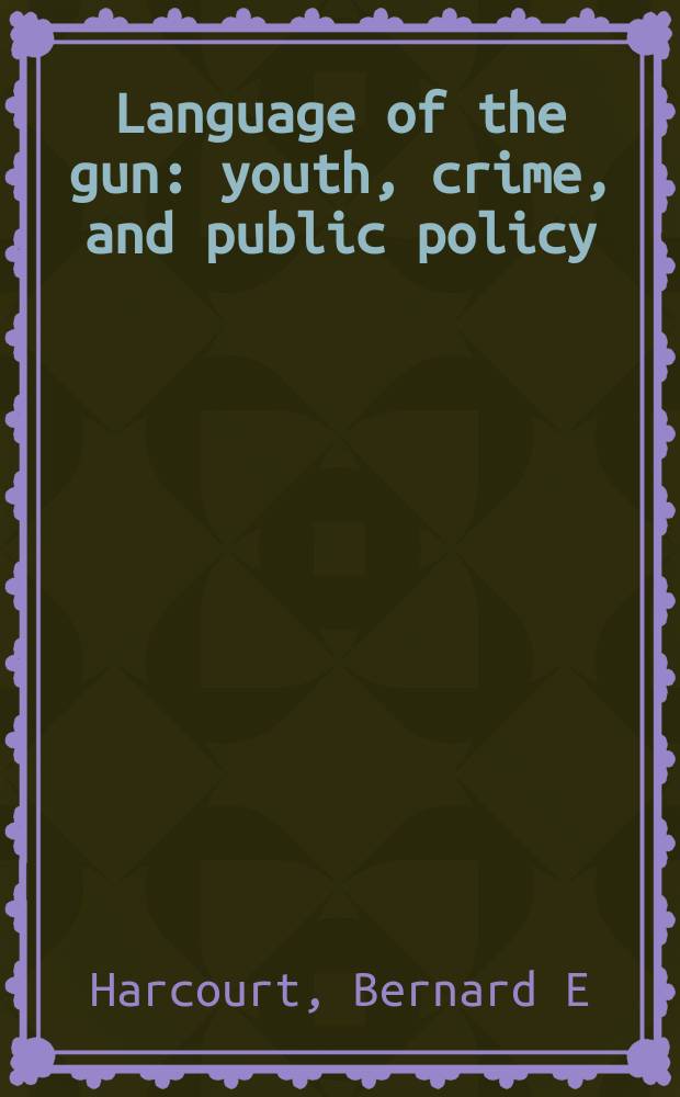 Language of the gun : youth, crime, and public policy = Язык оружия