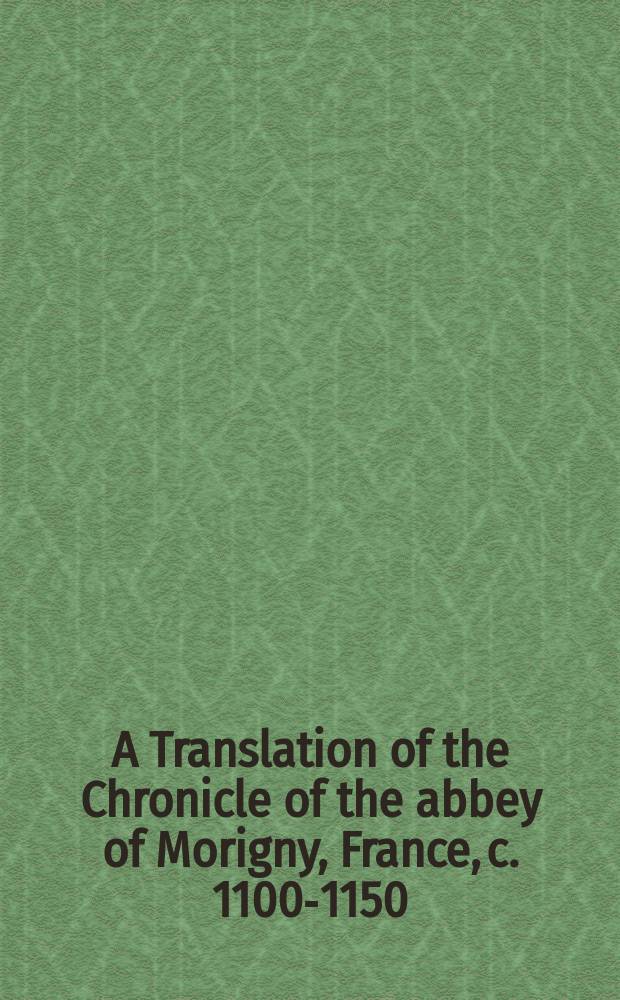 A Translation of the Chronicle of the abbey of Morigny, France, c. 1100-1150 = Перевод Хроники аббатства Мориньи, Франция, 1100-1150.