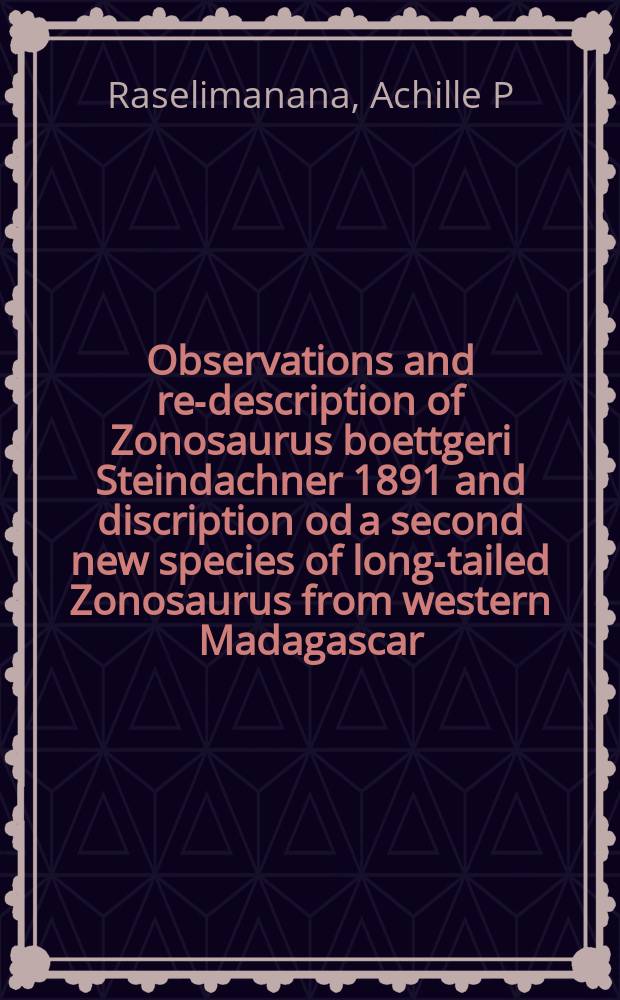 Observations and re-description of Zonosaurus boettgeri Steindachner 1891 and discription od a second new species of long-tailed Zonosaurus from western Madagascar = Наблюдения и описания двух новых видов длиннохвостых зонозавров о. Мадагаскар.