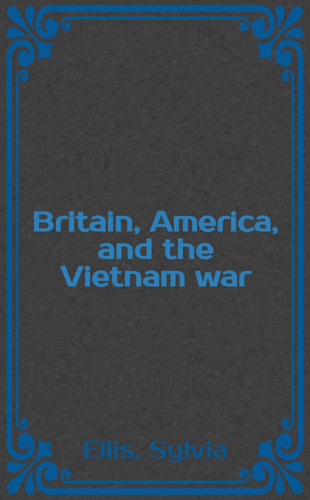 Britain, America, and the Vietnam war = Британия, Америка и вьетнамская война