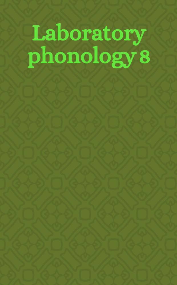 Laboratory phonology 8 : based on the papers presented at the Eight Conference held in New Haven, CT, June 27-29, 2002 = Экспериментальная фонология
