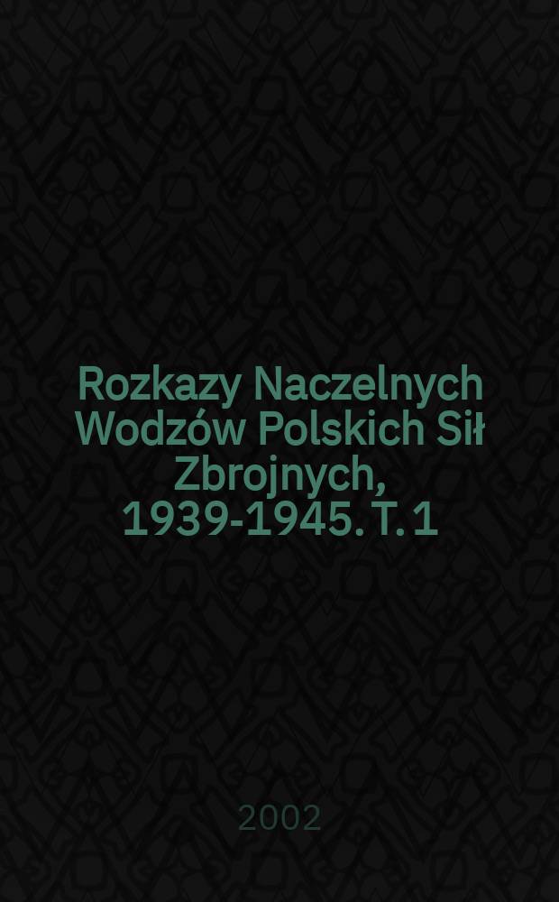 Rozkazy Naczelnych Wodzów Polskich Sił Zbrojnych, 1939-1945. T. 1 : Rozkazy do żołnierzy = Приказы солдатам