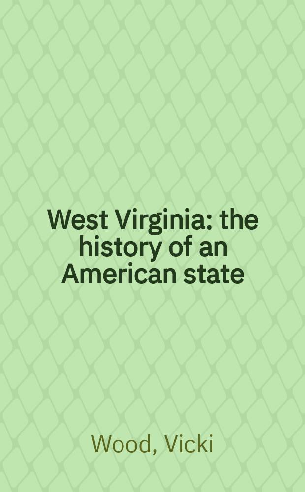 West Virginia : the history of an American state = Западная Виргиния