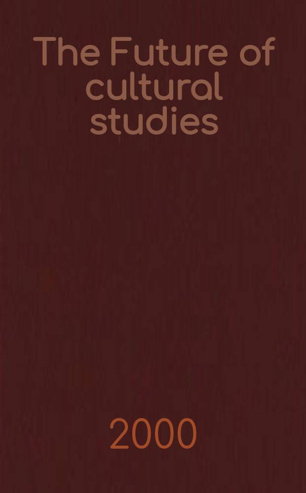 The Future of cultural studies : essays in honour of Joris Vlasselaers = Будущее культурогии