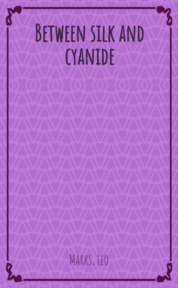 Between silk and cyanide : a codemaker's war, 1941-1945 = Между шелком и цианидом: Война 1941 - 1945 гг. глазами шифровальщика