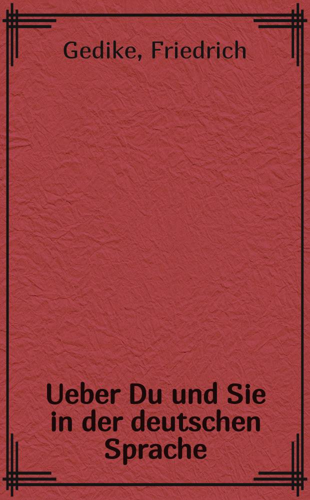 Ueber Du und Sie in der deutschen Sprache : vorgelesen in der öffentlichen Versammlung der Berlinischen Akademie der Wissenschaften am 30. Januar 1794 = Ты и Вы в немецком языке