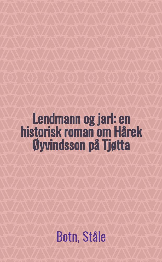 Lendmann og jarl : en historisk roman om Hårek Øyvindsson på Tjøtta
