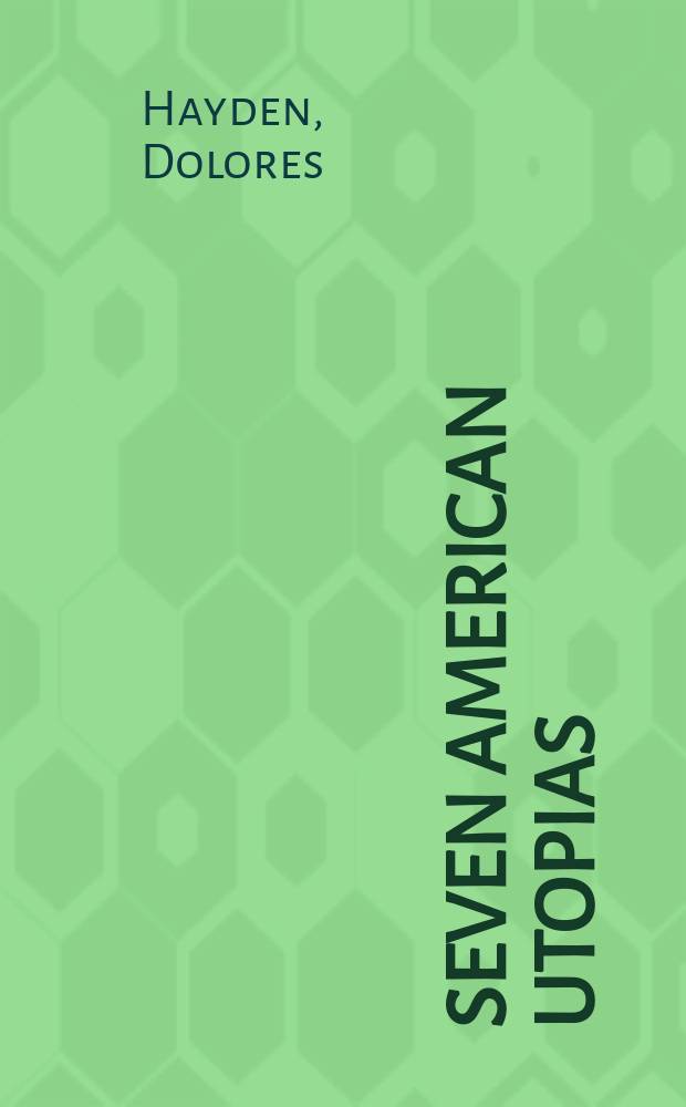 Seven American utopias : the architecture of communitarian socialism, 1790-1975 = Семь американских утопий: архитектура общинного социализма, 1790-1975