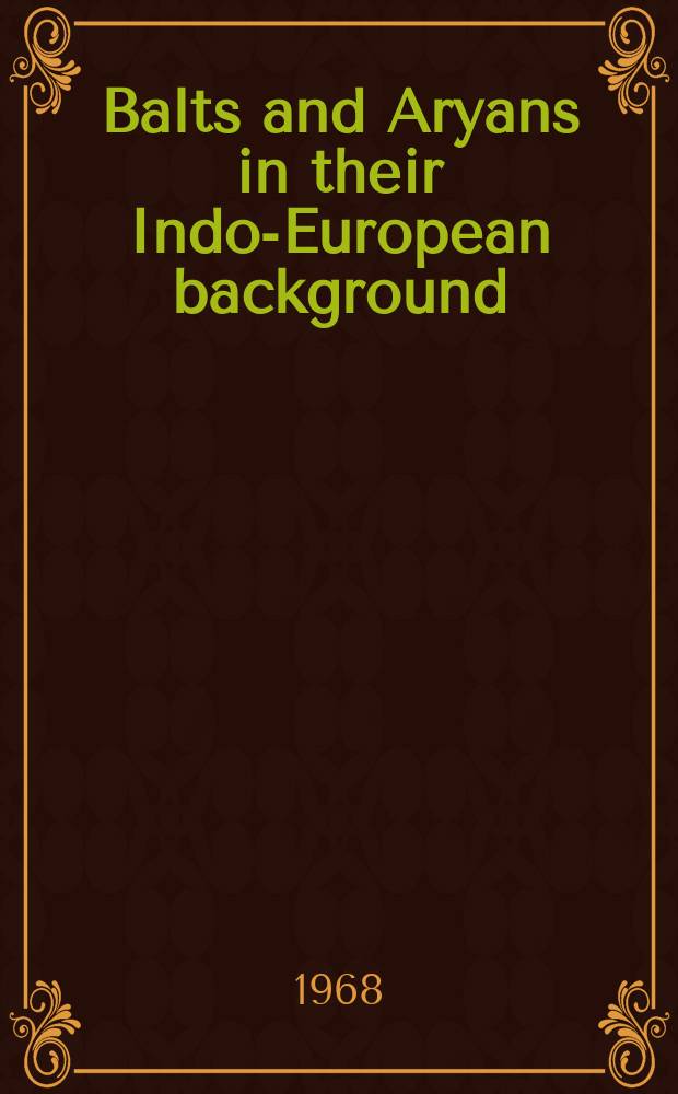 Balts and Aryans in their Indo-European background = Балтийцы и арийцы в индоевропейскрм окружении