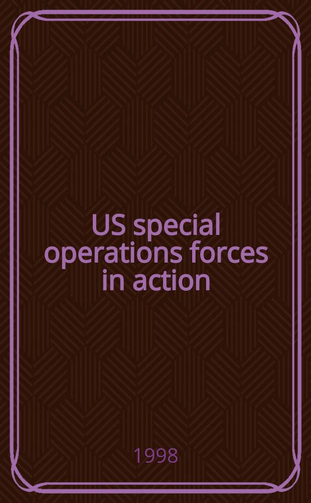 US special operations forces in action : the challenge of unconventional warfare = Американские войска специального назначения в действии