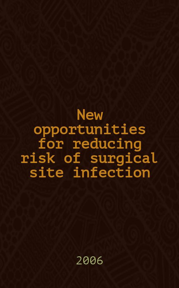 New opportunities for reducing risk of surgical site infection : roundtable discussion = Новые возможности для снижения риска хирургических инфекций.