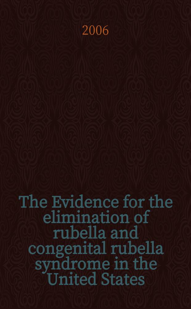 The Evidence for the elimination of rubella and congenital rubella syndrome in the United States: a public health achievement = Данные об элиминации краснухи и врожденного синдрома краснухи в США: достижение публичного здравоохранения