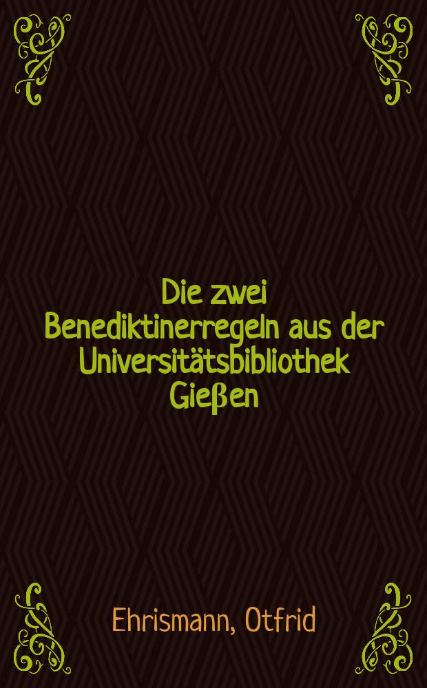 Die zwei Benediktinerregeln aus der Universitätsbibliothek Gieβen = Два правила университетской библиотеки. Гессен