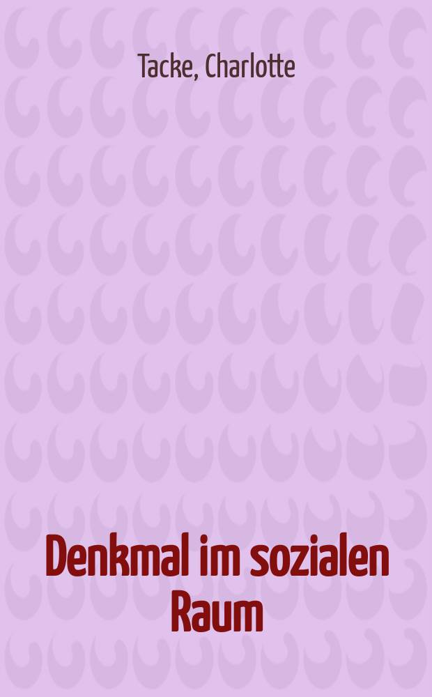 Denkmal im sozialen Raum : Nationale Symbole in Deutschland und Frankreich im 19. Jahrhundert = Памятник в социальном пространстве: национальные символы Германии и Франции в 19-м веке