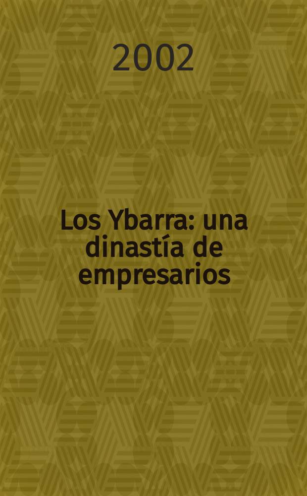 Los Ybarra : una dinastía de empresarios (1801-2001) = Ибарра, династия предпринимателей 1801 - 2001