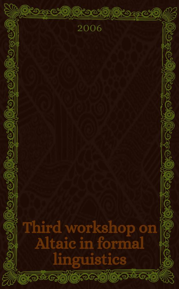 Third workshop on Altaic in formal linguistics = Третья международная конференция по формальному описанию алтайских языков : WAFL 3 : Moscow State university, May 22-25, 2006 : тезисы докладов