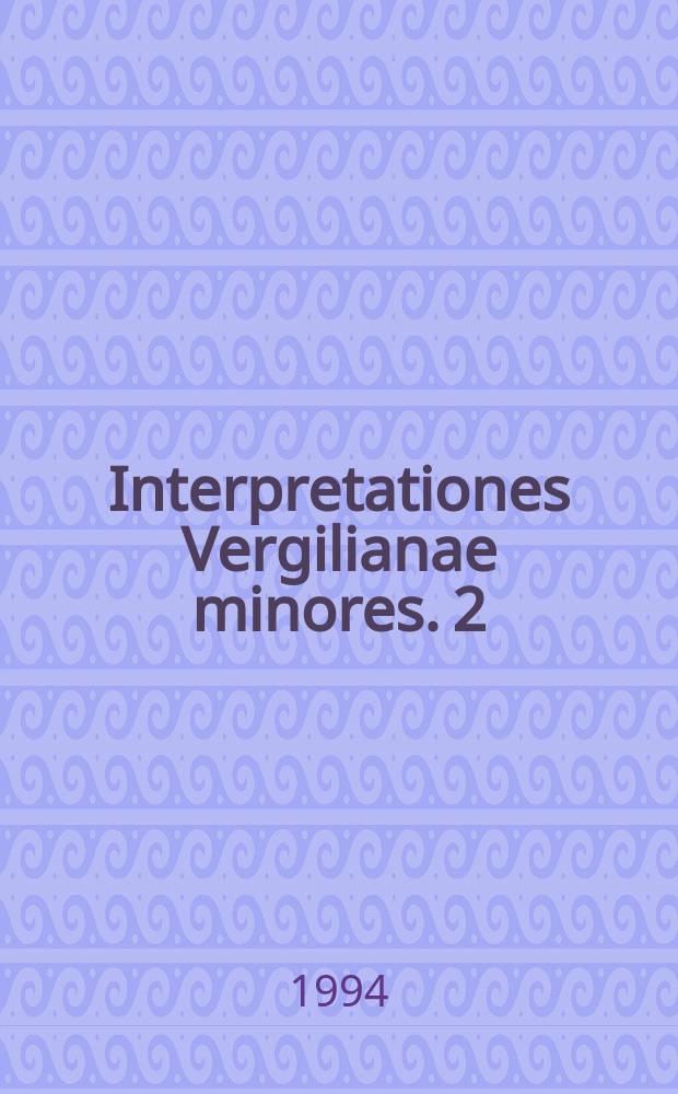 Interpretationes Vergilianae minores. 2