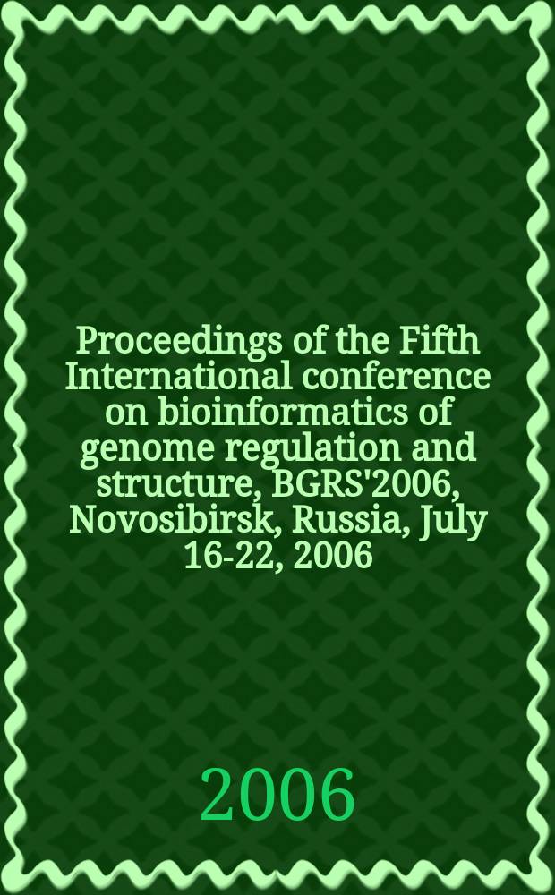 Proceedings of the Fifth International conference on bioinformatics of genome regulation and structure, BGRS'2006, Novosibirsk, Russia, July 16-22, 2006. Vol. 1