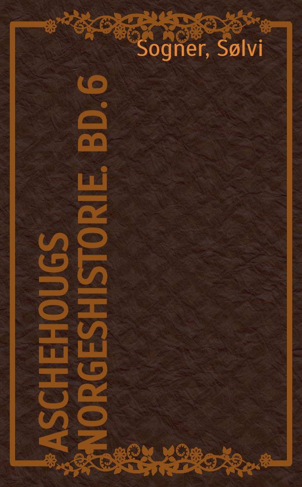 Aschehougs norgeshistorie. Bd. 6 : Krig og fred, 1660-1780 = Война и мир: 1660-1780