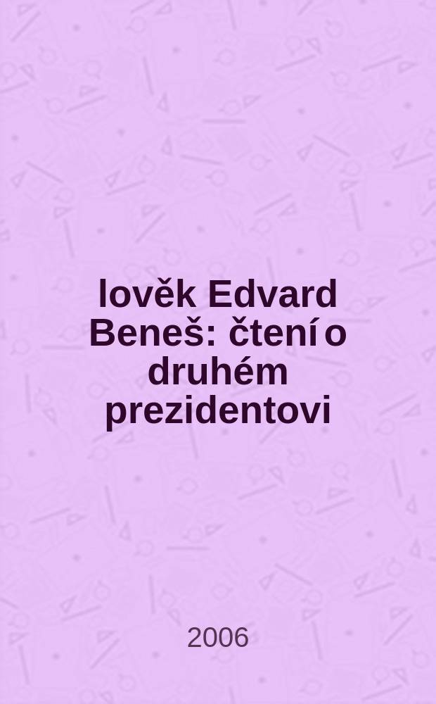 Člověk Edvard Beneš : čtení o druhém prezidentovi = Эдвард Бенеш - человек