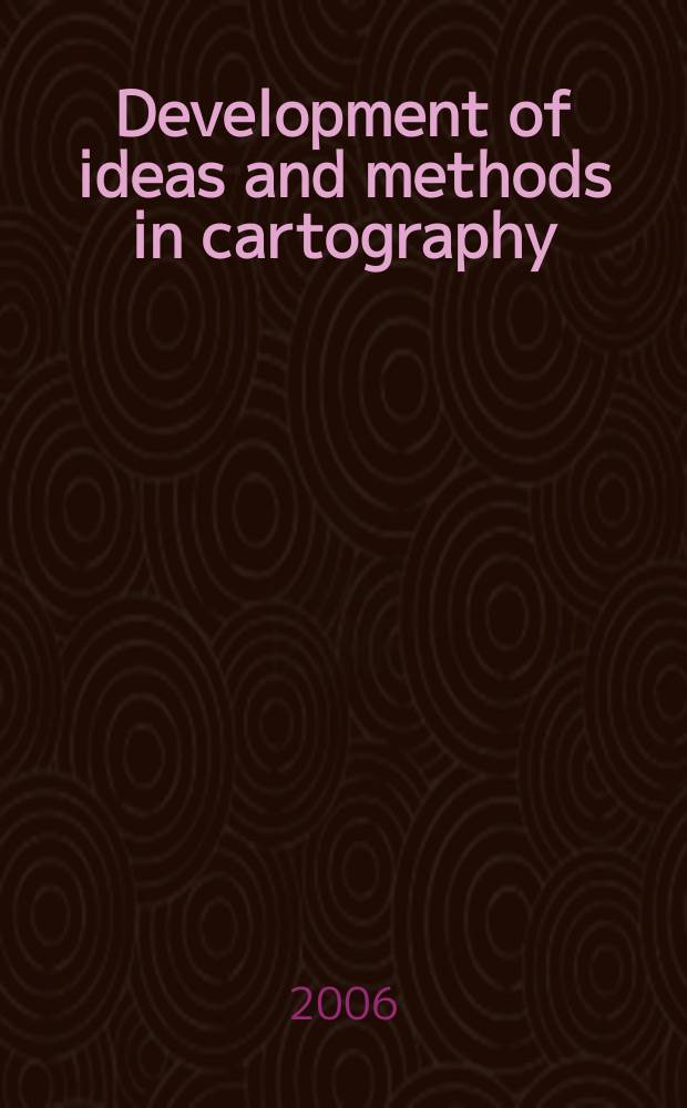Development of ideas and methods in cartography : materials of the Commission's Meeting in Kaliningrad (August, 2006) = Развитие идей и методов в картографии.