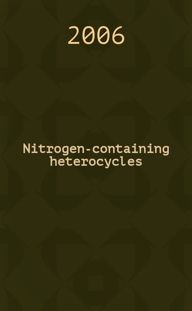 Nitrogen-containing heterocycles : proceedings of the III International conference on the chemistry and biological activity of synthetic and natural compounds, June 20-23, 2006, Chernogolovka, Moscow, Russia = Азотсодержащие гетероциклические соединения.